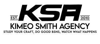 EST. KSA 2010 KIMEO SMITH AGENCY STUDY YOUR CRAFT, DO GOOD BSNS, WATCH WHAT HAPPENS logo
