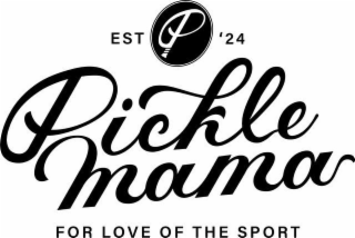 EST P' 24 PICKLE MAMA FOR LOVE OF THE SPORT logo