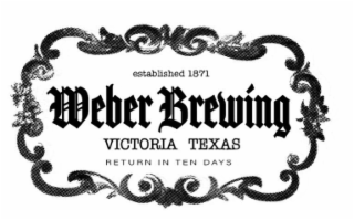 ESTABLISHED 1871 WEBER BREWING VICTORIA TEXAS RETURN IN TEN DAYS logo