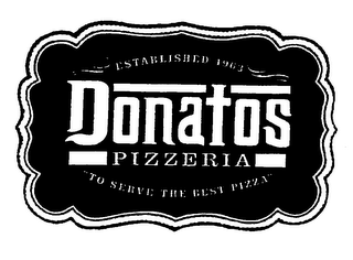 ESTABLISHED 1963 DONATOS PIZZERIA "TO SERVE THE BEST PIZZA" logo