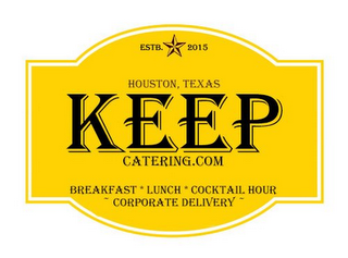 ESTB. 2015 HOUSTON, TEXAS KEEP CATERING.COM BREAKFAST LUNCH COCKTAIL HOUR ~ CORPORATE DELIVERY ~ logo