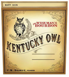ESTD. 1879 THE WISE MAN'S BOURBON KENTUCKY OWL C.M. DEDMAN, FOUNDER logo