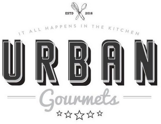ESTD 2016 IT ALL HAPPENS IN THE KITCHEN URBAN GOURMETS logo