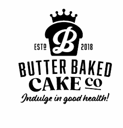 ESTD B 2018 BUTTER BAKED CAKE CO INDULGE IN GOOD HEALTH! logo
