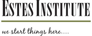 ESTES INSTITUTE WE START THINGS HERE... logo