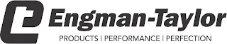 ET ENGMAN-TAYLOR PRODUCTS PERFORMANCE PERFECTION logo