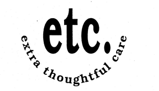 ETC. EXTRA THOUGHTFUL CARE