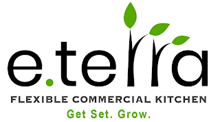 E.TERRA FLEXIBLE COMMERCIAL KITCHEN GET SET. GROW.