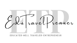 ETP EDUTRAVELPRENEUR EDUCATED-WELL TRAVELED-ENTREPRENEUR logo