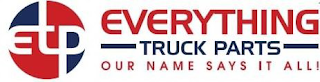 ETP EVERYTHING TRUCK PARTS OUR NAME SAYS IT ALL! logo