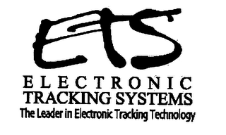 ETS ELECTRONIC TRACKING SYSTEMS THE LEADER IN ELECTRONIC TRACKING TECHNOLOGY