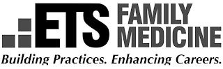 ETS FAMILY MEDICINE BUILDING PRACTICES. ENHANCING CAREERS. logo