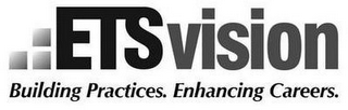 ETS VISION BUILDING PRACTICES. ENHANCING CAREERS. logo