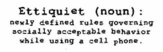 ETTIQUIET (NOUN): NEWLY DEFINED RULES GOVERNING SOCIALLY ACCEPTABLE BEHAVIOR WHILE USING A CELL PHONE. logo