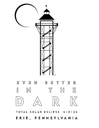 EVEN BETTER IN THE DARK TOTAL SOLAR ECLIPSE 4 • 8 • 24 ERIE, PENNYSYLVANIA logo