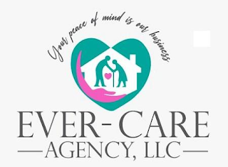 EVER-CARE AGENCY, LLC YOUR PEACE OF MIND IS OUR BUSINESS logo