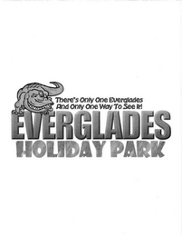 EVERGLADES HOLIDAY PARK THERE'S ONLY ONE EVERGLADES AND ONLY ONE WAY TO SEE IT! logo