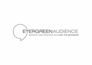 EVERGREENAUDIENCE BECAUSE YOUR PRACTICE WAS JUST THE BEGINNING logo