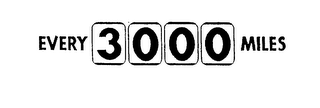 EVERY 3000 MILES