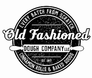 EVERY BATCH FROM SCRATCH OLD FASHIONED DOUGH COMPANY LLC EST 2017 CINNAMON ROLLS & BAKED GOODS logo