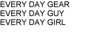 EVERY DAY GEAR EVERY DAY GUY EVERY DAY GIRL logo