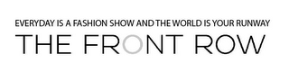EVERY DAY IS A FASHION SHOW AND THE WORLD IS YOUR RUNWAY THE FRONT ROW logo
