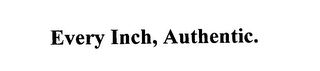 EVERY INCH, AUTHENTIC. logo