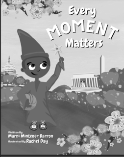 EVERY MOMENT MATTERS WRITTEN BY MARNI MINTENER BARRON ILLUSTRATED BY RACHEL DAY logo