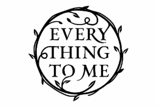 EVERY THING TO ME logo