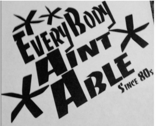 EVERYBODY AINT ABLE SINCE 80S logo
