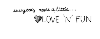 EVERYBODY NEEDS A LITTLE...LOVE 'N' FUN logo