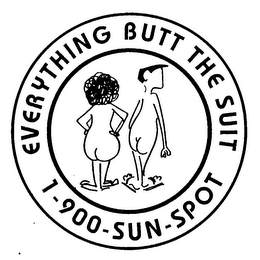 EVERYTHING BUTT THE SUIT 1-900-SUN-SPOT logo