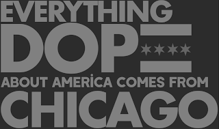 EVERYTHING DOPE ABOUT AMERICA COMES FROM CHICAGO logo