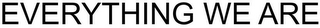 EVERYTHING WE ARE logo