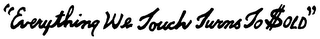 "EVERYTHING WE TOUCH TURNS TO $OLD" logo