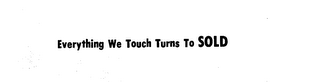 EVERYTHING WE TOUCH TURNS TO SOLD logo
