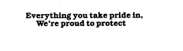 EVERYTHING YOU TAKE PRIDE IN, WE'RE PROUD TO PROTECT logo