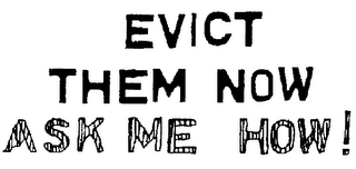 EVICT THEM NOW ASK ME HOW! logo