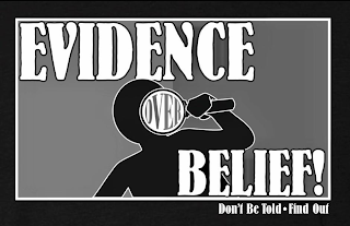 EVIDENCE OVER BELIEF! DON'T BE TOLD FIND OUT logo