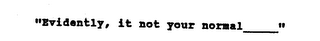 "EVIDENTLY, IT'S NOT YOUR NORMAL_____" logo