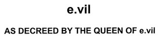 E.VIL AS DECREED BY THE QUEEN OF E.VIL logo
