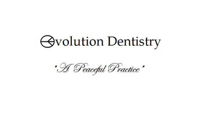 EVOLUTION DENTISTRY "A PEACEFUL PRACTICE" logo