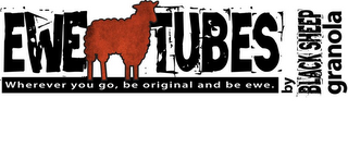 EWE TUBES BY BLACK SHEEP GRANOLA - WHEREVER YOU GO, BE ORIGINAL AND BE EWE. logo