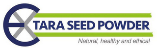 EX TARA SEED POWER NATURAL, HEALTHY AND ETHICAL logo