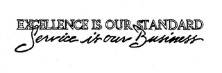 EXCELLENCE IS OUR STANDARD SERVICE IS OUR BUSINESS logo