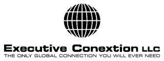 EXECUTIVE CONEXTION LLC THE ONLY GLOBAL CONNECTION YOU WILL EVER NEED logo