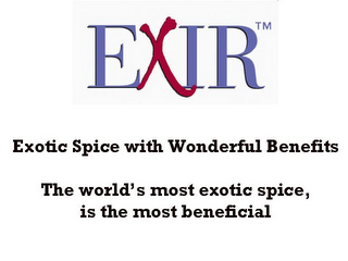 EXIR EXOTIC SPICE WITH WONDERFUL BENEFITS THE WORLD'S MOST EXOTIC SPICE, IS THE MOST BENEFICIAL logo
