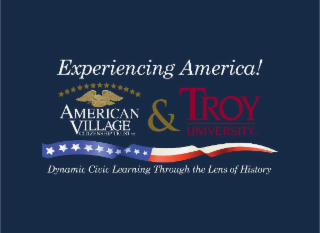 EXPERIENCING AMERICA! AMERICAN VILLAGE CITIZENSHIP TRUST & TROY UNIVERSITY DYNAMIC CIVIC LEARNING THROUGH THE LENS OF HISTORY logo