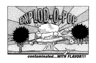 EXPLOD-O-POP CONTAMINATED...WITH FLAVOR!!! logo