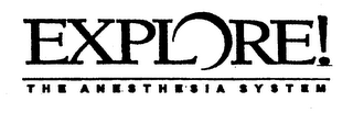 EXPLORE! THE ANESTHESIA SYSTEM